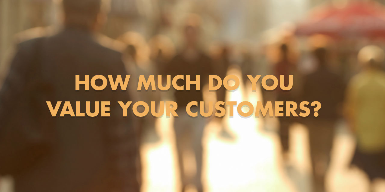 How Much Do You Value Your Customers?