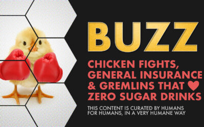 Weekly Buzz: Chicken Fights, General Insurance, & Gremlins That Love Zero Sugar Drinks