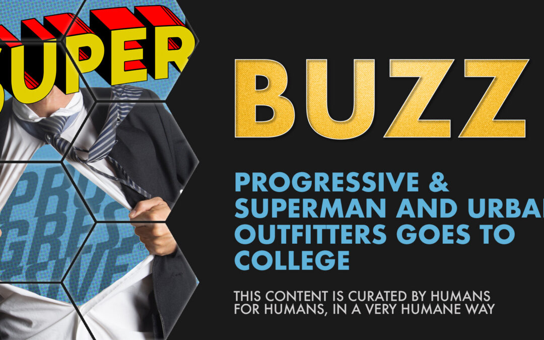 Weekly Buzz: Progressive & Superman and Urban Outfitters Goes to College