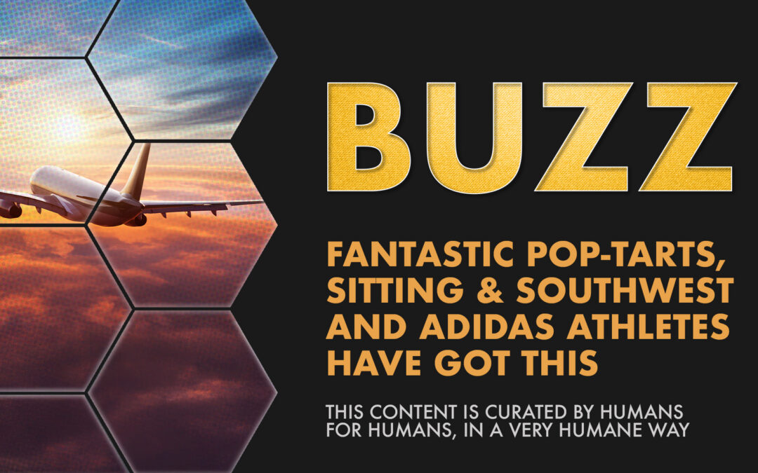 Weekly Buzz: Fantastic Pop-Tarts, Sitting & Southwest and Adidas Athletes Have Got This
