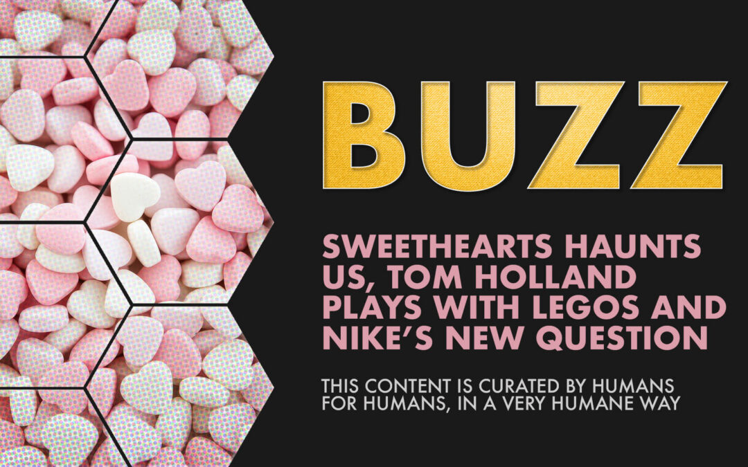 Weekly Buzz: Sweethearts Haunts Us, Tom Holland Plays with LEGOs and Nike’s New Question.