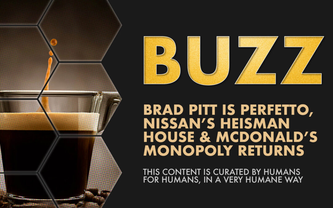 Weekly Buzz: Brad Pitt Promotes Perfetto, Nissan’s Heisman House Hits the Highway and McDonald’s Monopoly Returns.