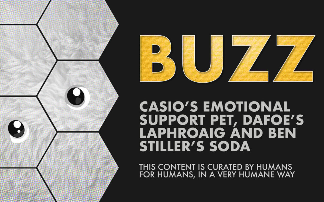 Weekly Buzz: Casio’s Emotional Support Pet, Dafoe’s Laphroaig and Ben Stiller’s Soda.