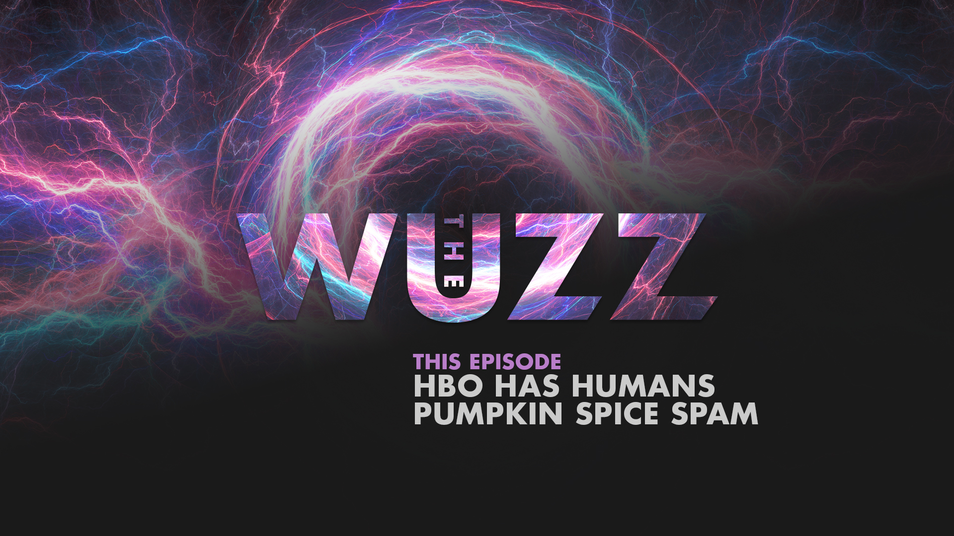 Weekly WUZZ: HBO Has Humans, & Pumpkin Spice SPAM