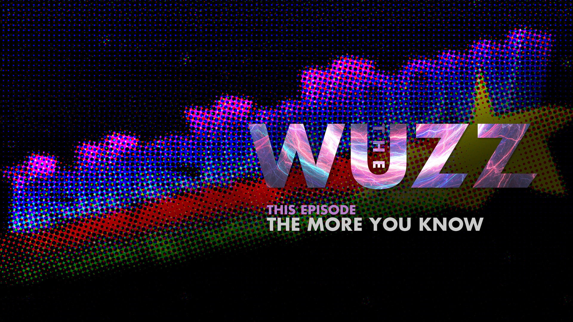 Weekly WUZZ: The More You Know