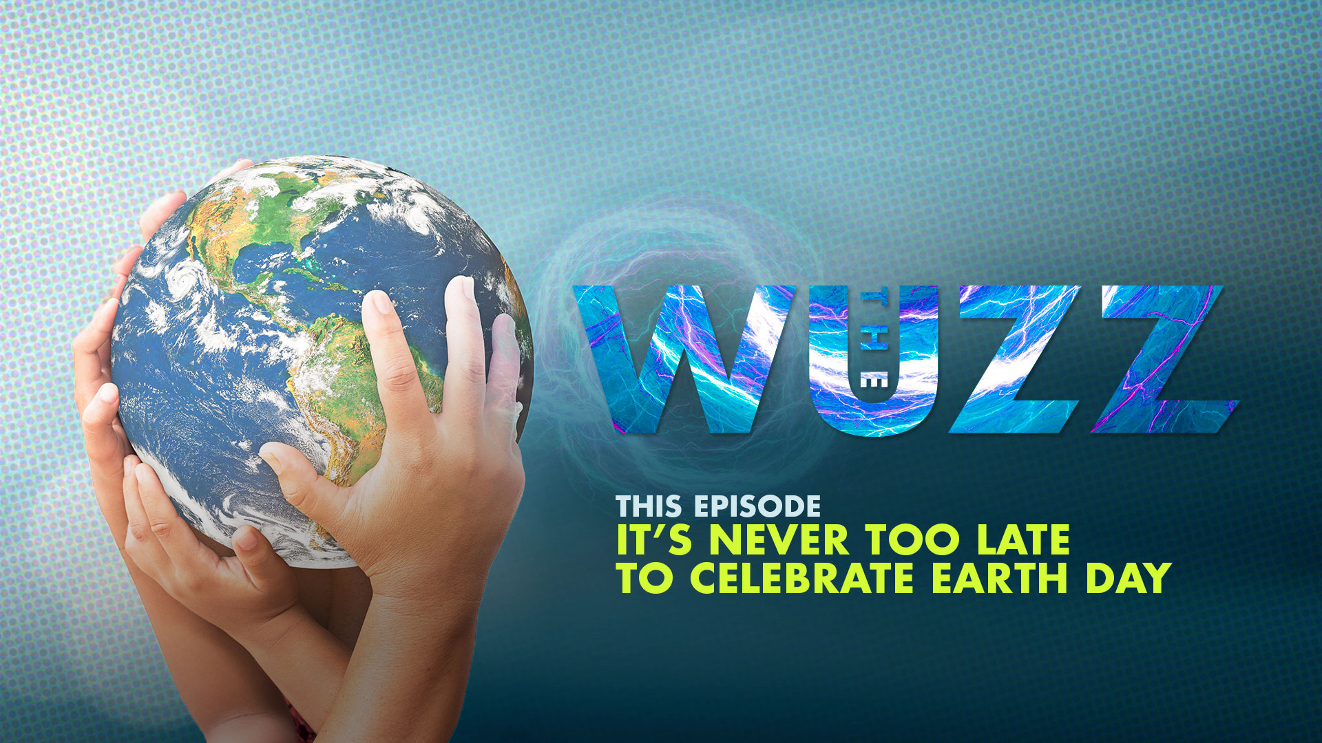 Weekly WUZZ: It’s Never Too Late To Celebrate Earth Day