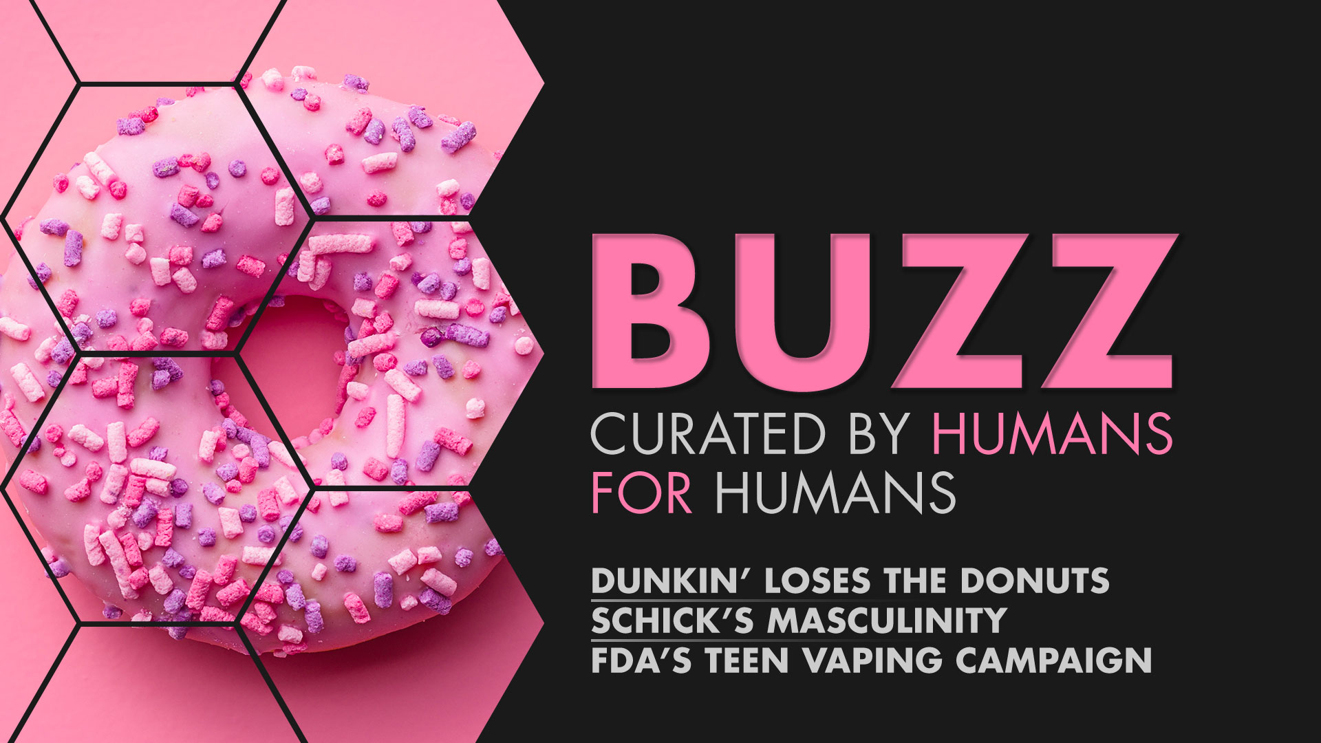 Weekly Buzz: Dunkin’, Schick, & FDA’s Teen Vaping Campaign