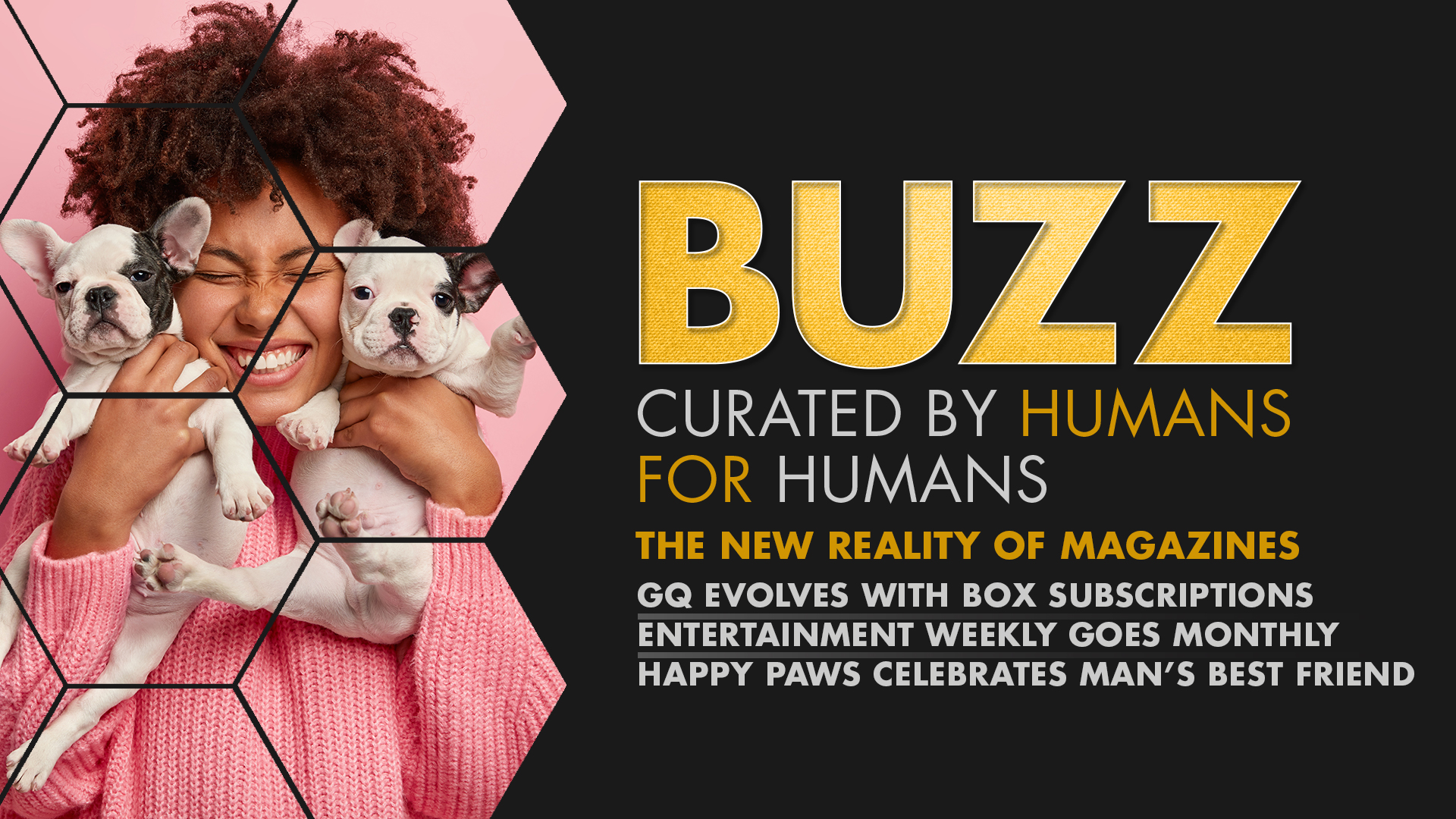 Weekly Buzz: GQ’s Subscription Box, Entertainment Weekly Prints Monthly, & Happy Paws
