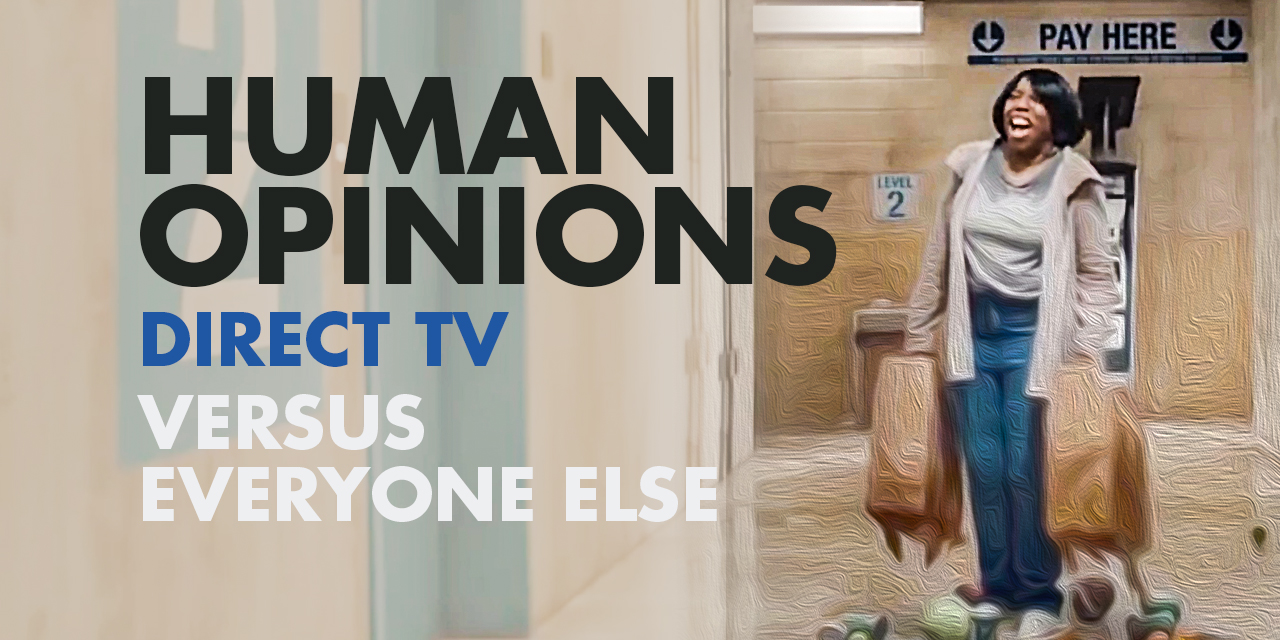 Human Opinions: Direct TV Versus Everyone Else