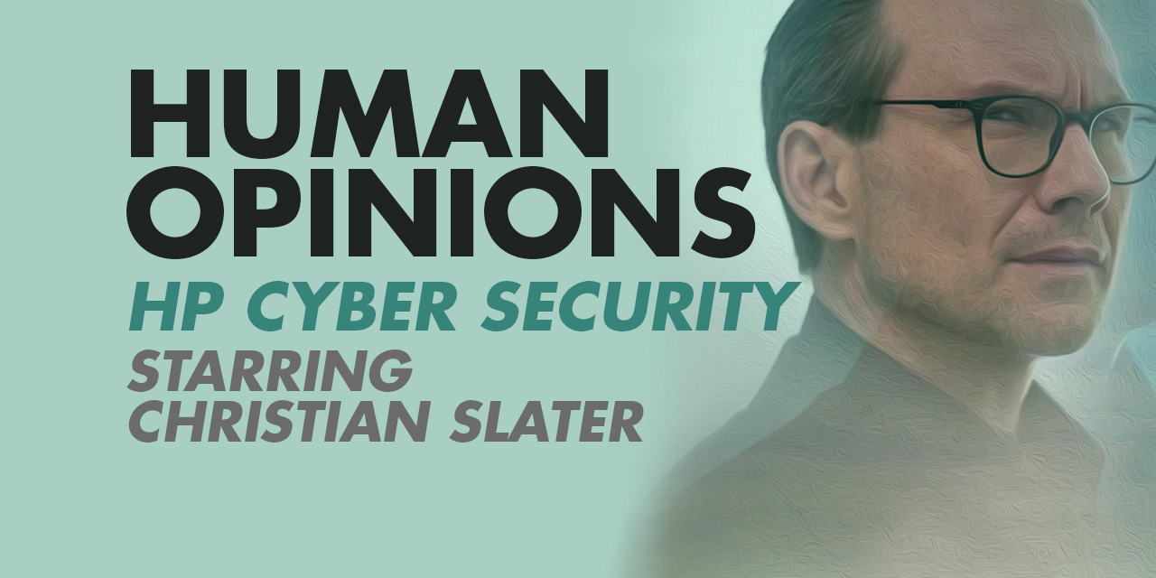 Human Opinions: HP Cyber Security Starring Christian Slater