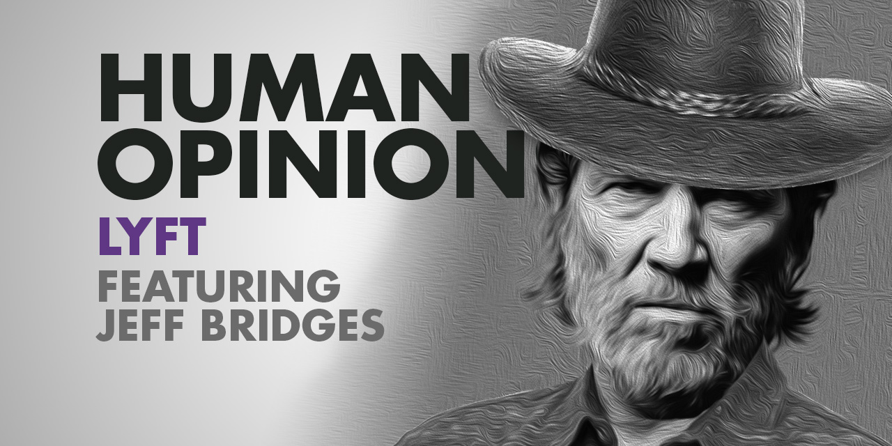 Human Opinions: Lyft Featuring Jeff Bridges