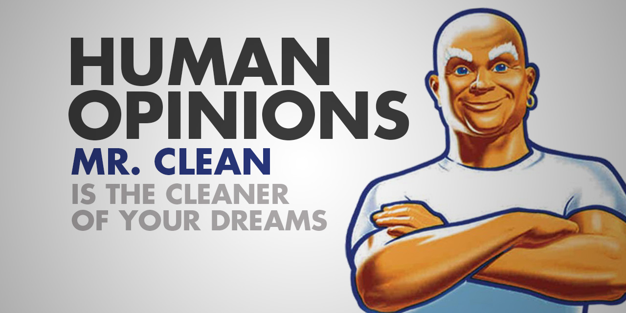 Human Opinions: Mr. Clean is Super Dreamy