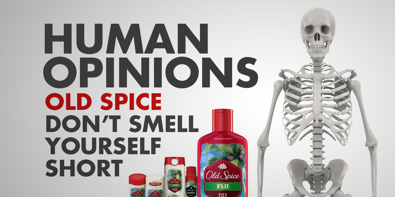 Human Opinions: Don’t Smell with Old Spice