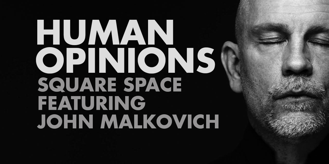 Human Opinions: Square Space and Malkovich