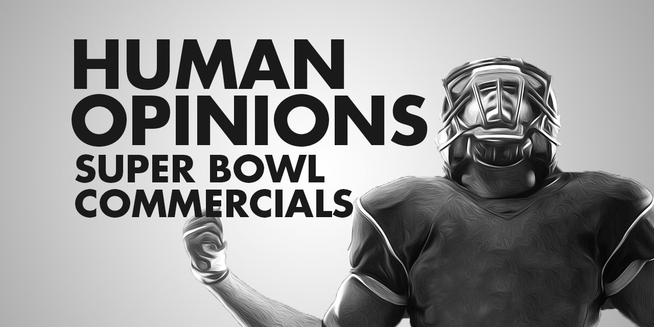 Human Opinions: Best & Worst Super Bowl Commercials of All Time